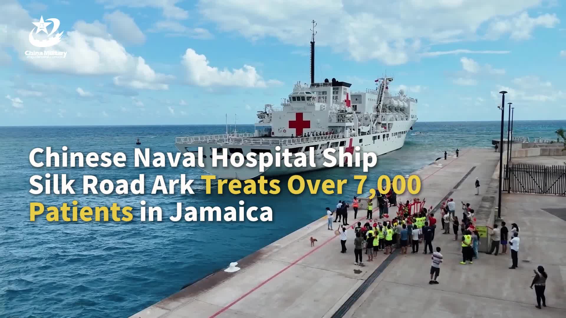 Chinese Naval Hospital Ship Silk Road Ark Treats Over 7,000 Patients in  Jamaica - Ministry of National Defense